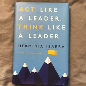 Act like a leader, think like a leader by Herminia Ibarra